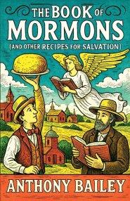 The Book of Mormons (and Other Recipes for Salvation)