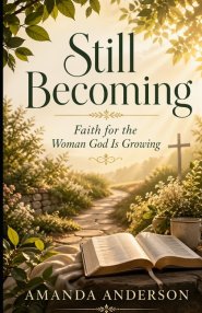 Still Becoming: Faith for the Woman God is Growing