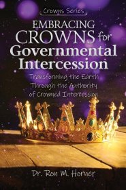 Embracing Crowns for Governmental Intercession: Transforming the Earth Through the Authority of Crowned Intercession