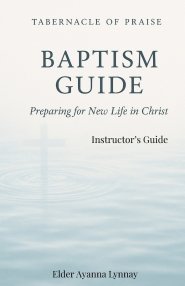 Tabernacle of Praise Baptism Guide- INSTRUCTOR'S Guide : Preparing for a New Life in Christ