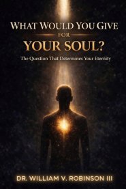 WHAT WOULD YOU GIVE FOR YOUR SOUL?: The Question That Determines Your Eternity