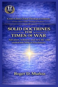 SOLID DOCTRINES FOR TIMES OF WAR: Firm biblical foundations to remain unmoved amid spiritual conflict