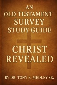 Christ Revealed: An Old Testament Survey Study Guide