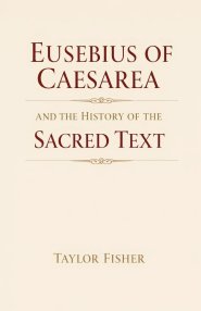 Eusebius of Caesarea and the History of the Sacred Text