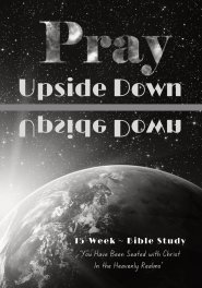 Pray Upside Down 15-Week Bible Study Guide: You Have Been Seated with Christ in the Heavenly Realms