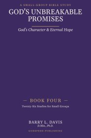 God's Unbreakable Promises Book Four: God's Character and Eternal Hope
