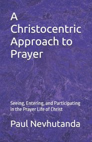 A Christocentric Approach to Prayer: Seeing, Entering, and Participating in the Prayer Life of Christ