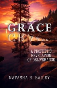 Grace: A Prophetic Revelation of Deliverance
