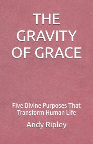 THE GRAVITY OF GRACE: Five Divine Purposes That Transform Human Life