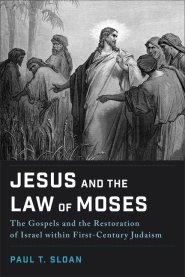 Jesus and the Law of Moses: The Gospels and the Restoration of Israel within First-Century Judaism