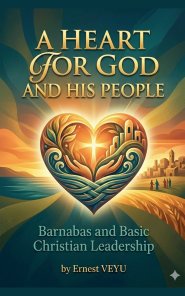 A HEART FOR GOD AND HIS PEOPLE Barnabas and Basic Christian Leadership