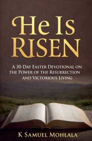 He Is Risen: A 30-Day Easter Devotional on the Power of the Resurrection and Victorious Living