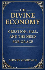 The Divine Economy: Creation, Fall, and the Need for Grace