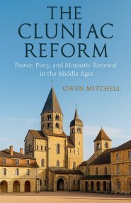 The Cluniac Reform: Power, Piety, and Monastic Renewal in the Middle Ages