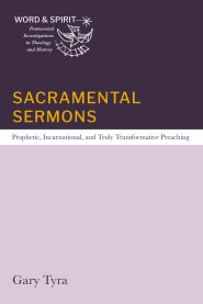 Sacramental Sermons: Prophetic, Incarnational, and Truly Transformative Preaching