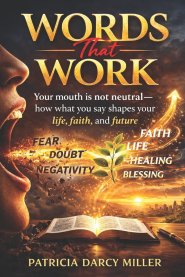 Words That Work : Your mouth is not neutral-how what you say shapes your life, faith, and future
