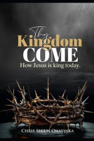 THY KINGDOM COME: HOW JESUS IS KING TODAY
