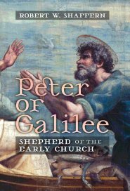 Peter of Galilee: Shepherd of the Early Church