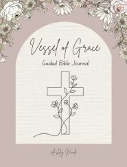 Vessel of Grace A Guided Bible Journal