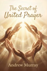 The Secret of United Prayer