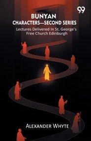 Bunyan Characters- Second Series: Lectures Delivered In St. George's Free Church Edinburgh