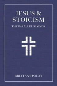 Jesus and Stoicism: The Parallel Sayings