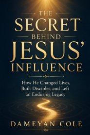 The Secret Behind Jesus' Influence