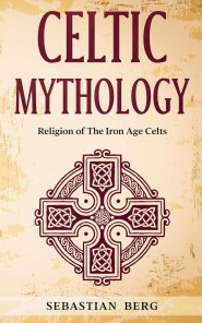 Celtic Mythology: Religion of The Iron Age Celts
