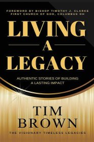 Living a Legacy: Authentic Stories of Building A Lasting Impact