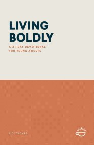 LIVING BOLDLY: A 31-DAY DEVOTIONAL FOR YOUNG ADULTS