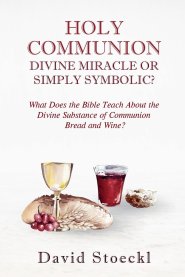 Holy Communion - Divine Miracle or Simply Symbolic?