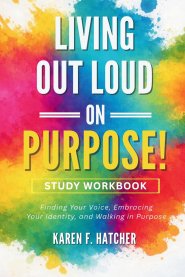 Living Out Loud on Purpose! Study Workbook: A Guided Companion for Personal Reflection and Group Discussion