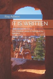 IT IS WRITTEN: The Scripture Alone Is Sufficient for Salvation
