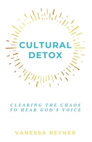 Cultural Detox: Clearing the Chaos to Hear God's Voice