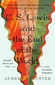 C. S. Lewis and the End of the World : Monsters, Heroes, and Hope in the Apocalyptic Imagination