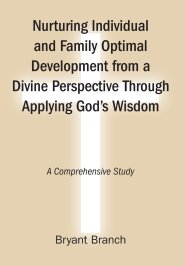Nurturing Individual and Family Optimal Development from a Divine Perspective Through Applying God's Wisdom: A Comprehensive Study