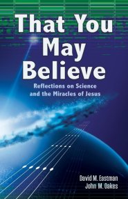 That You May Believe: Reflections on Science and the Miracles of Jesus