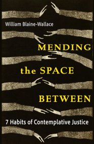 Mending the Space Between: 7 Habits of Contemplative Justice