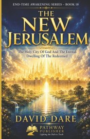 THE NEW JERUSALEM: The Holy City Of God And The Eternal  Dwelling Of The Redeemed