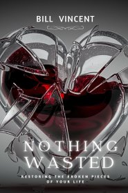 Nothing Wasted: Restoring the Broken Pieces of Your Life