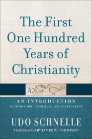 The First One Hundred Years of Christianity
