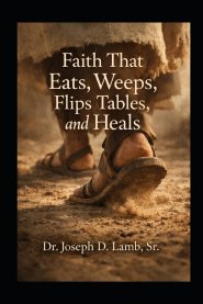 Faith That Eats, Weeps, Flips Tables, and Heals: Rediscovering the Embodied Christ and the Real Cost of Discipleship