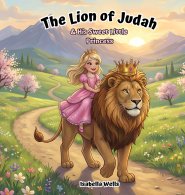 The Lion of Judah & His Sweet Little Princess: A Gentle Christian Children's Book About Identity, Love, and Trust