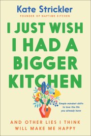 I Just Wish I Had a Bigger Kitchen