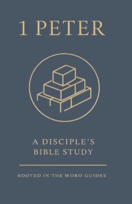 1 Peter: A Disciple's Bible Study (Rooted In The Word Guides)