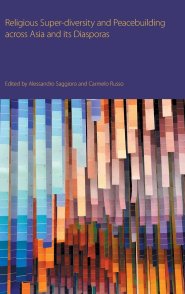 Religious Super-diversity And Peacebuilding Across Asia And Its Diasporas