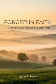 Forged in Faith: A 90 Day Journey Toward a Stronger Faith