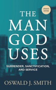 The Man God Uses: Surrender, Sanctification, and Service