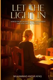 Let the Light In: Voices from the Indo-Pak Subcontinent That Still Sing to the Soul