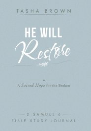 He Will Restore: A Sacred Hope for the Broken 2 Samuel 6 Bible Study Journal